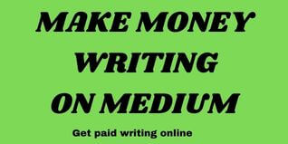 How To Make Money Writing On Medium