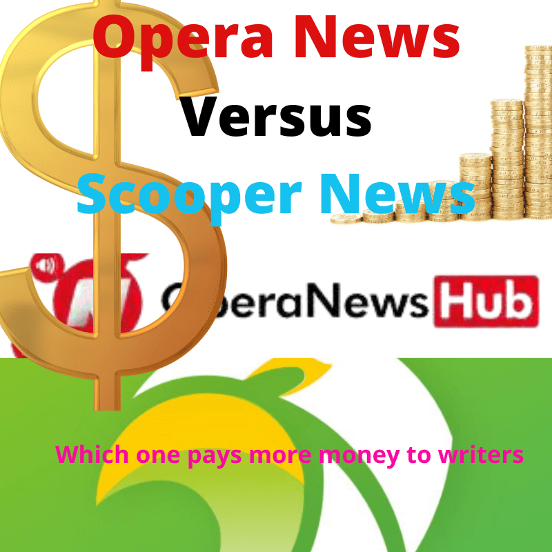 Opera News Versus Scooper News, which pays better