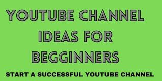 Youtube Channel Ideas For Beginners